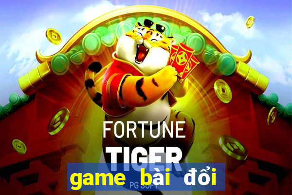 game bài đổi thưởng 2024 tinhte