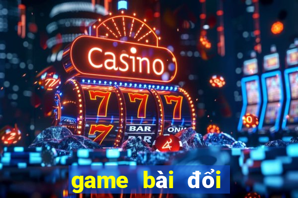 game bài đổi thưởng 2024 tinhte