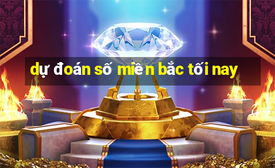 dự đoán số miền bắc tối nay