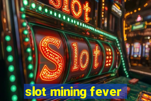 slot mining fever