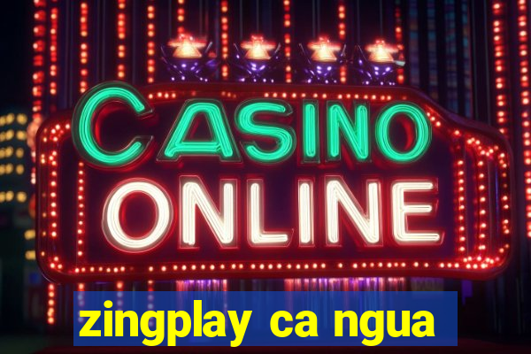 zingplay ca ngua