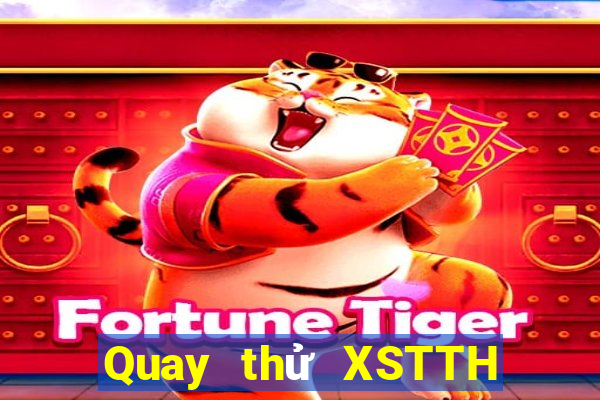 Quay thử XSTTH Thứ 7