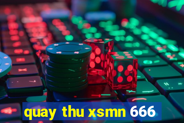 quay thu xsmn 666