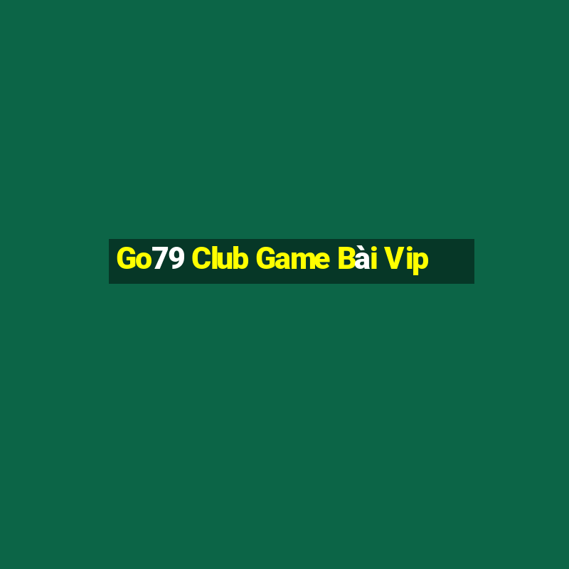 Go79 Club Game Bài Vip