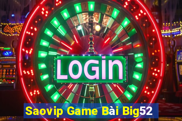 Saovip Game Bài Big52