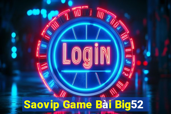 Saovip Game Bài Big52