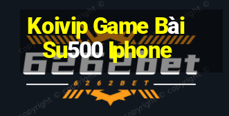 Koivip Game Bài Su500 Iphone