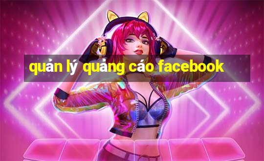 quản lý quảng cáo facebook