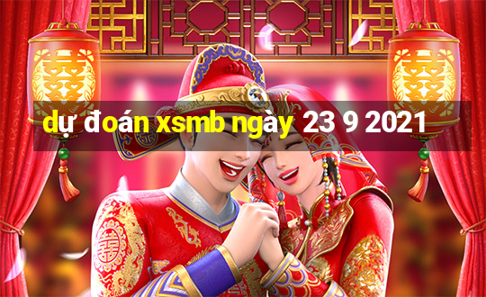 dự đoán xsmb ngày 23 9 2021