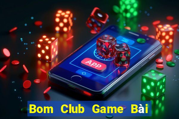 Bom Club Game Bài Phỏm Đổi Thưởng