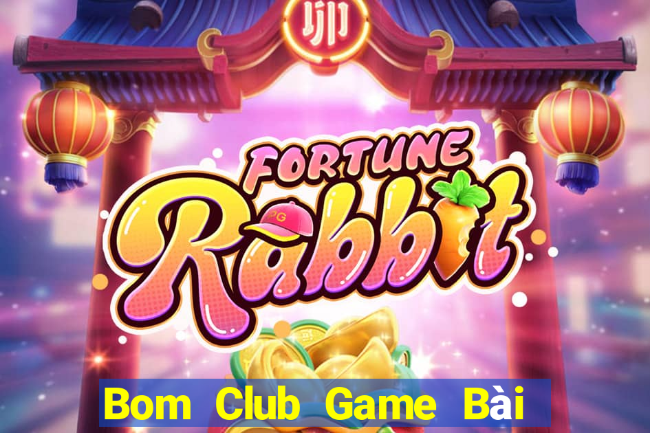 Bom Club Game Bài Phỏm Đổi Thưởng