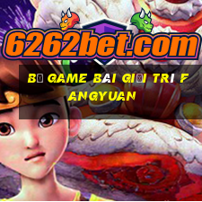 Bộ game bài giải trí Fangyuan