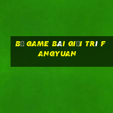 Bộ game bài giải trí Fangyuan