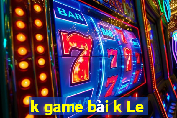 k game bài k Le