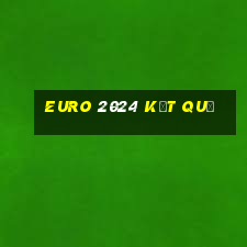 euro 2024 kết quả