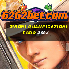 gironi qualificazioni euro 2024