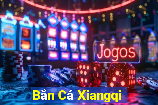 Bắn Cá Xiangqi