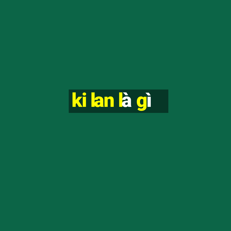 ki lan là gì