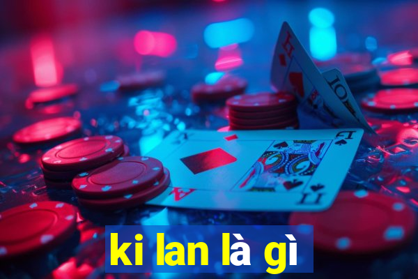 ki lan là gì