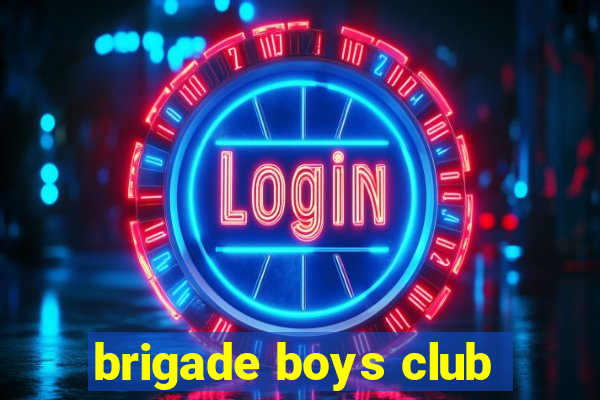 brigade boys club