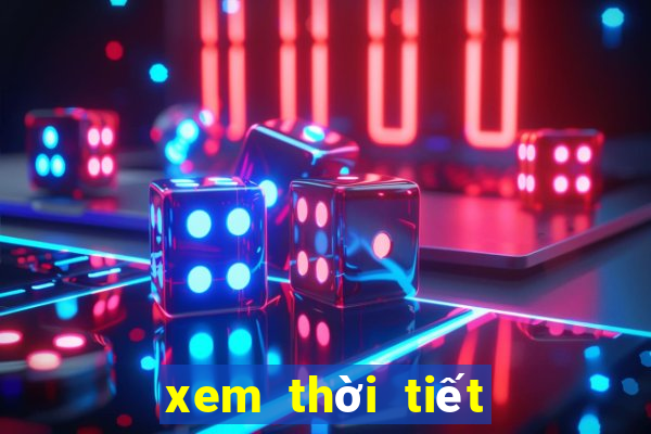 xem thời tiết 7 ngày tới