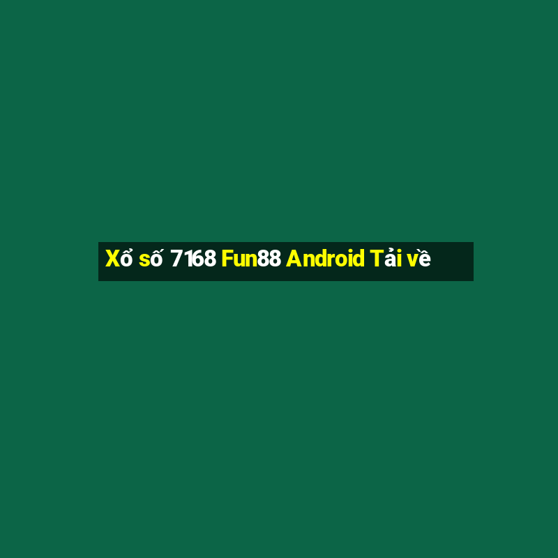 Xổ số 7168 Fun88 Android Tải về