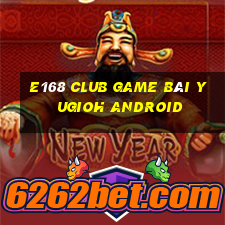 E168 Club Game Bài Yugioh Android