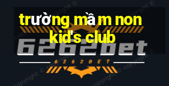 trường mầm non kid's club