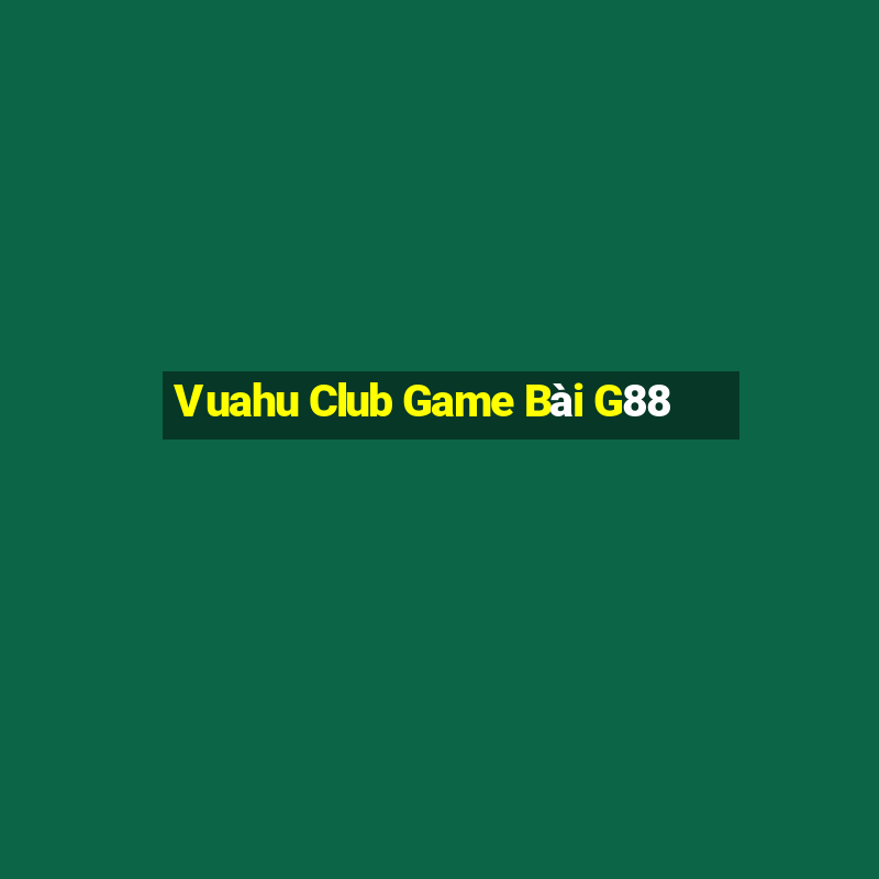 Vuahu Club Game Bài G88