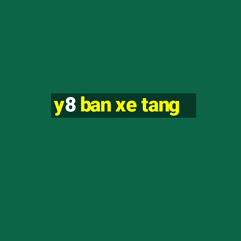 y8 ban xe tang