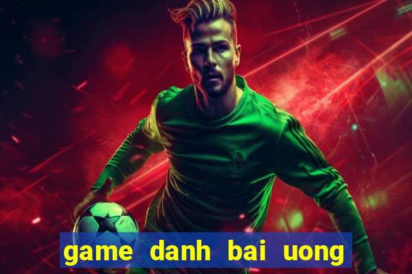 game danh bai uong ruou 24h