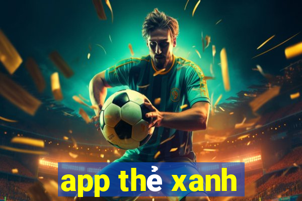 app thẻ xanh