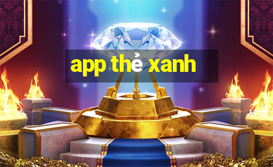 app thẻ xanh