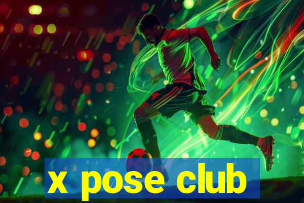 x pose club