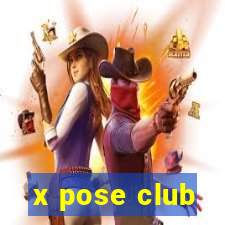 x pose club