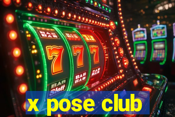 x pose club