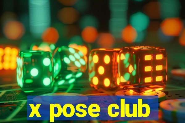 x pose club