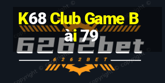 K68 Club Game Bài 79