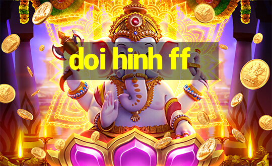 doi hinh ff