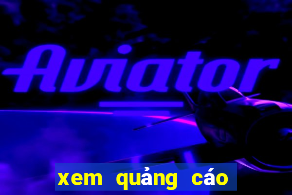 xem quảng cáo kiếm tiền