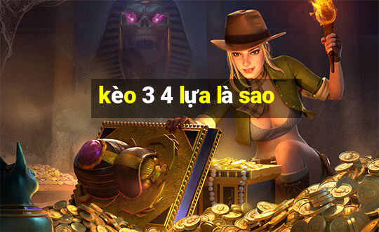 kèo 3 4 lựa là sao