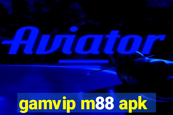 gamvip m88 apk