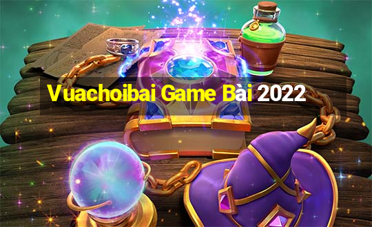 Vuachoibai Game Bài 2022