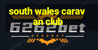 south wales caravan club