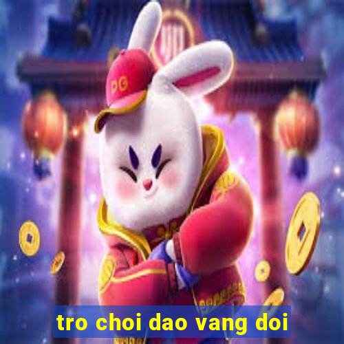 tro choi dao vang doi