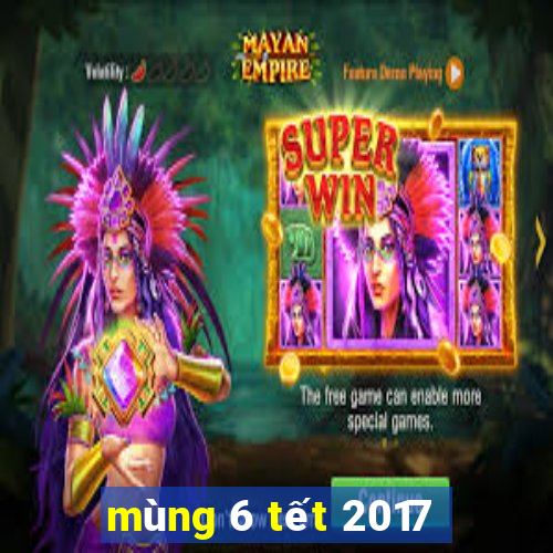 mùng 6 tết 2017