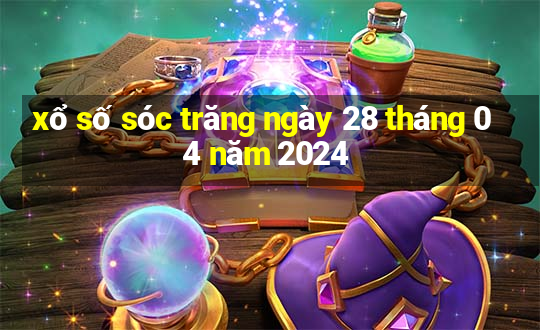 xổ số sóc trăng ngày 28 tháng 04 năm 2024