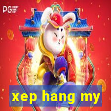 xep hang my