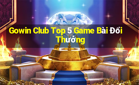 Gowin Club Top 5 Game Bài Đổi Thưởng