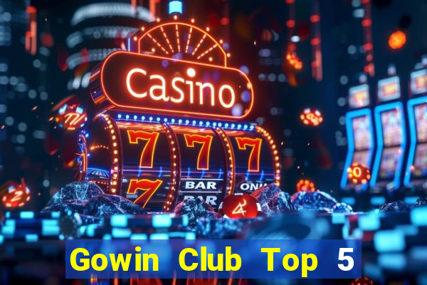 Gowin Club Top 5 Game Bài Đổi Thưởng